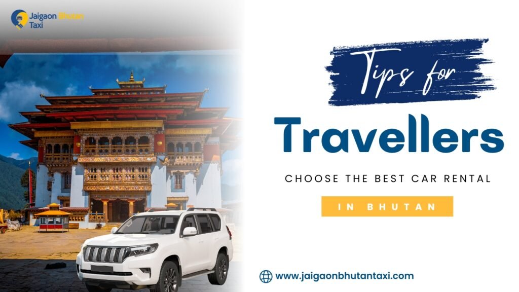 Tips for Travellers to Choose the Best Car Rental in Bhutan