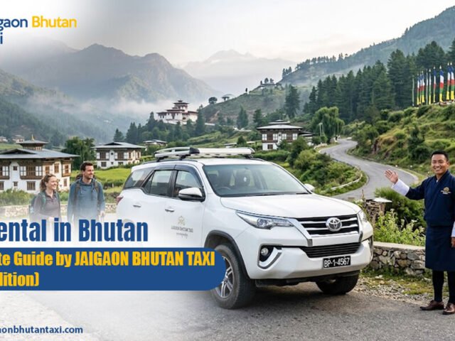 Car Rental in Bhutan: Complete Guide by Jaigaon Bhutan Taxi (2026 Edition)