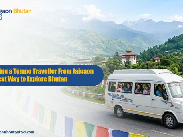 Why Hiring a Tempo Traveller From Jaigaon  is the Best Way to Explore Bhutan