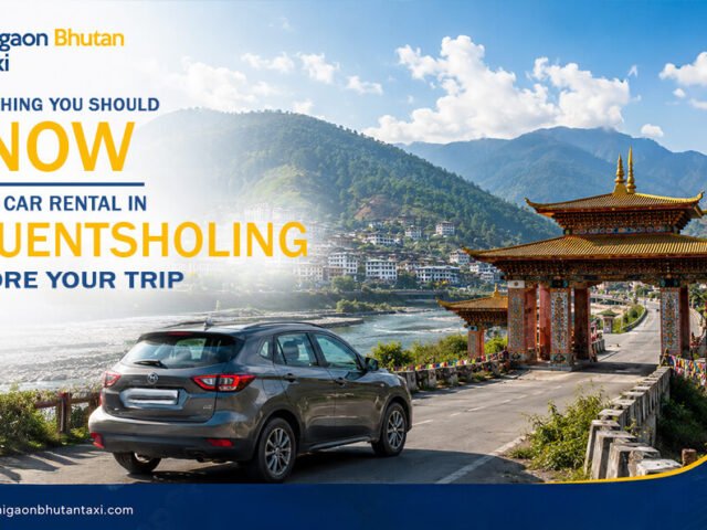 Everything You Should Know About Car Rental in Phuentsholing Before Your Trip