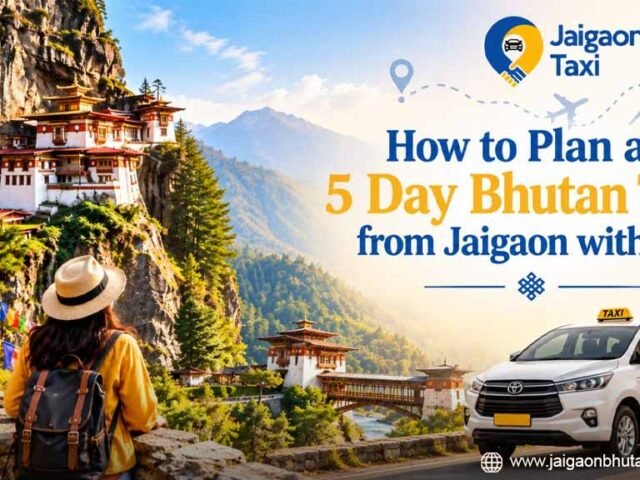 How to Plan a 5 Day Bhutan Trip from Jaigaon with Taxi